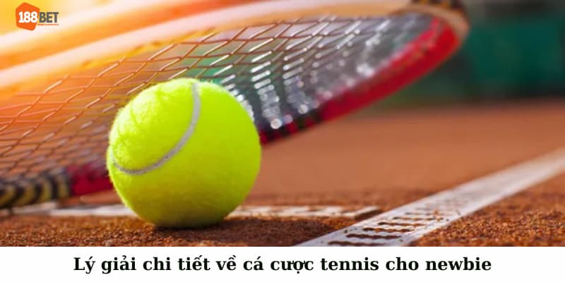 Lý giải chi tiết về cá cược tennis cho newbie