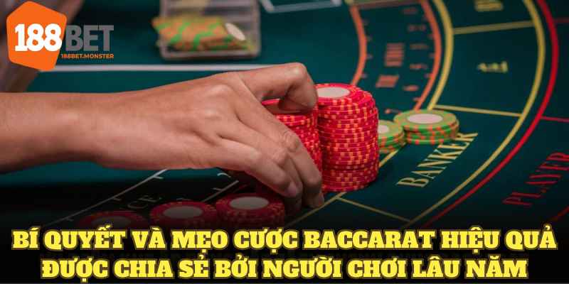 Bí quyết và mẹo cược Baccarat hiệu quả được chia sẻ bởi người chơi lâu năm