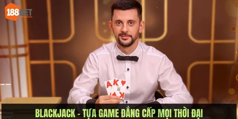 Blackjack là tựa game sòng bạc kinh điển, thu hút đông đảo hội viên