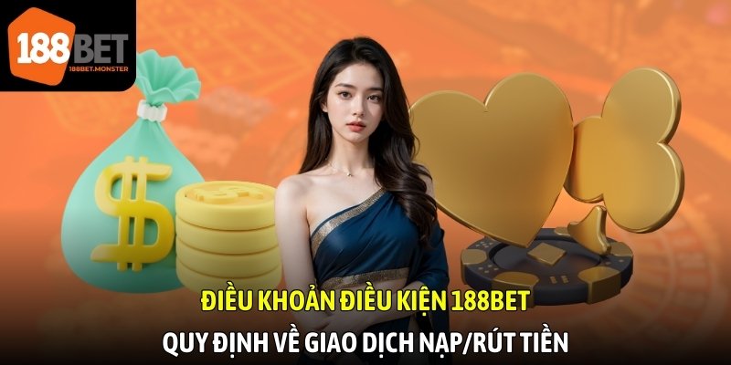 Điều khoản điều kiện 188bet quy định về giao dịch nạp/rút tiền