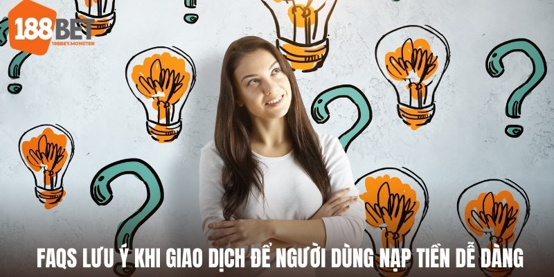 FAQS lưu ý khi giao dịch nạp tiền 188bet để người dùng thao tác dễ dàng
