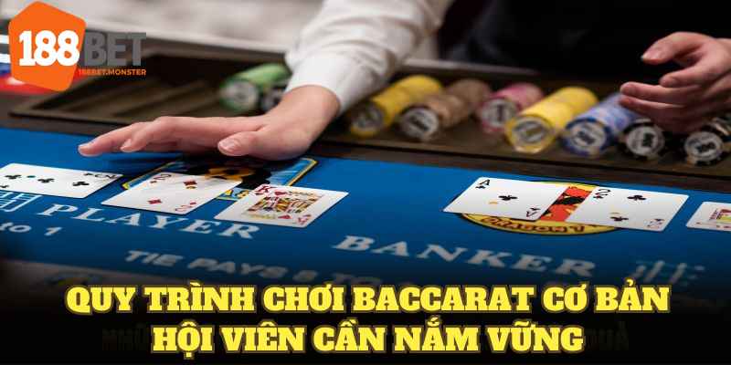Quy trình chơi Baccarat cơ bản hội viên cần nắm vững