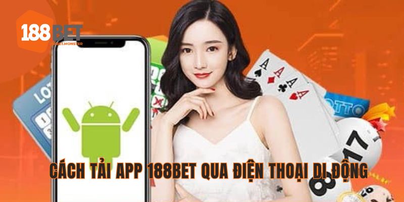 Các bước tải app 188bet dễ dàng bằng điện thoại 